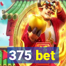 375 bet